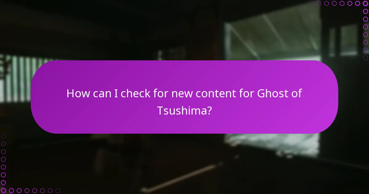 How can I check for new content for Ghost of Tsushima?