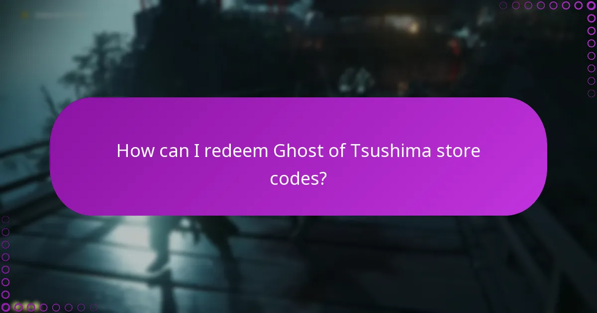 How can I redeem Ghost of Tsushima store codes?