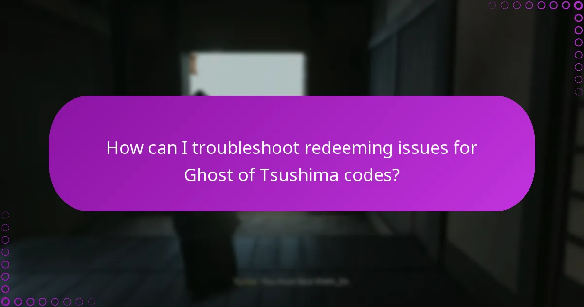 How can I troubleshoot redeeming issues for Ghost of Tsushima codes?
