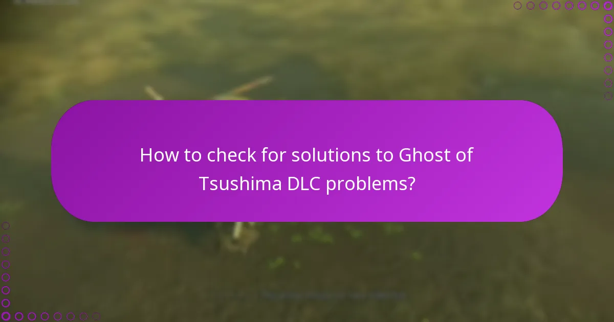 How to check for solutions to Ghost of Tsushima DLC problems?