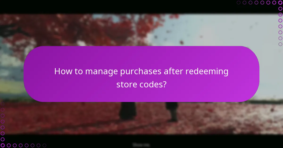 How to manage purchases after redeeming store codes?