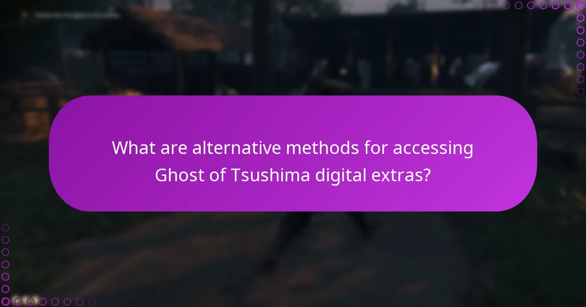 What are alternative methods for accessing Ghost of Tsushima digital extras?