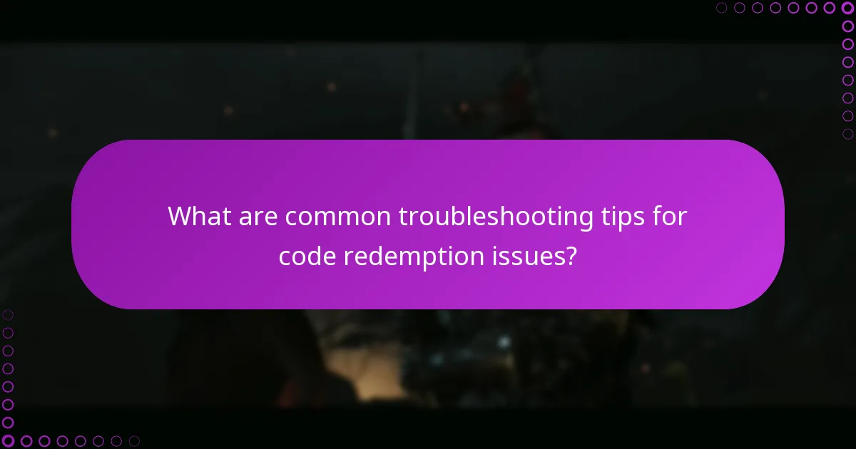 What are common troubleshooting tips for code redemption issues?