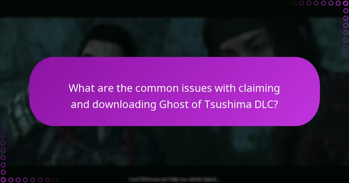 What are the common issues with claiming and downloading Ghost of Tsushima DLC?