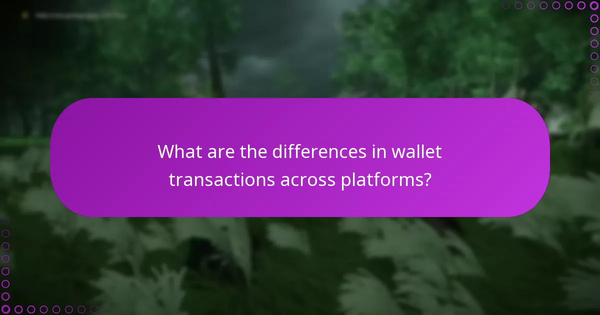 What are the differences in wallet transactions across platforms?