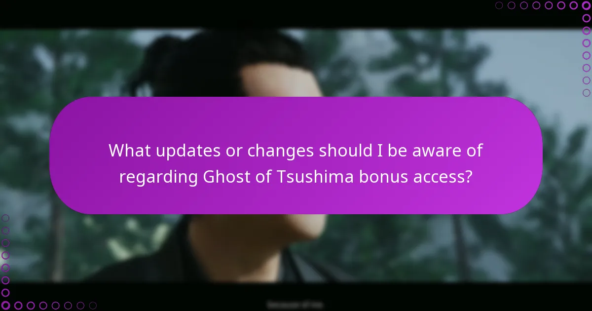 What updates or changes should I be aware of regarding Ghost of Tsushima bonus access?
